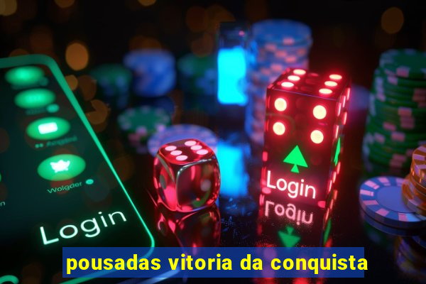 pousadas vitoria da conquista